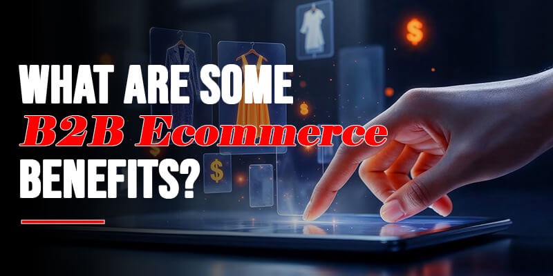 B2B ecommerce benefits