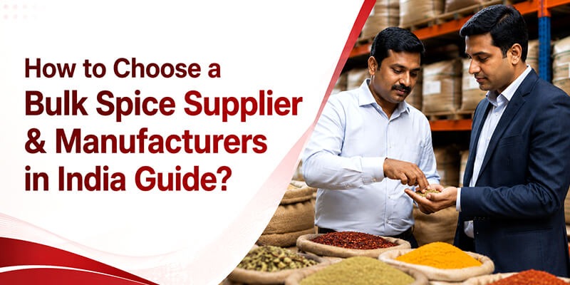 How to Choose a Bulk Spice Supplier & Manufacturers in India