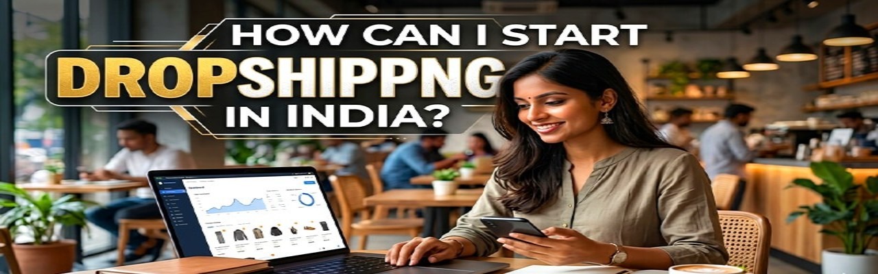 How to Start a Dropshipping Business in India