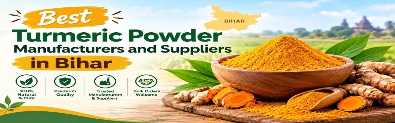 Top Turmeric Powder Manufacturers & Suppliers in Bihar 2026