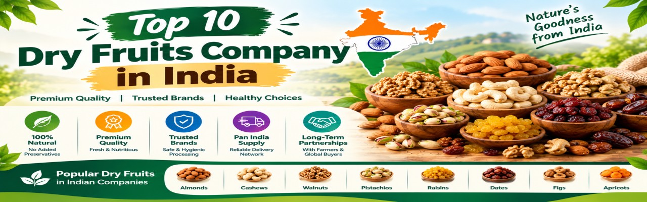 Top 10 Dry Fruits Company in India: 2026-27 Guide