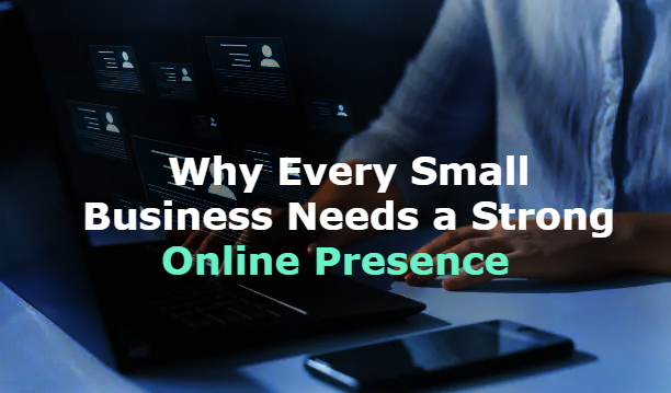 Why Every Business Needs a Strong Digital Presence